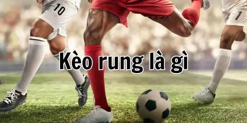 Kèo Rung Là Gì? Cách Chơi Cá Cược Kèo Rung Chuẩn Nhất